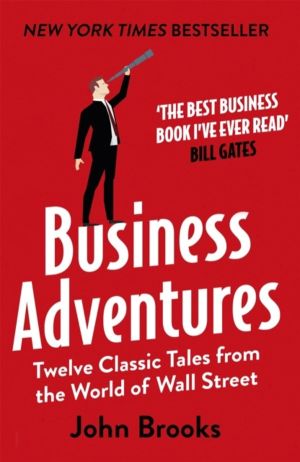 Business Adventures - Twelve Classic Tales from the World of Wall Street: T