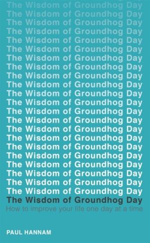 Wisdom of Groundhog Day - How to improve your life one day at a time