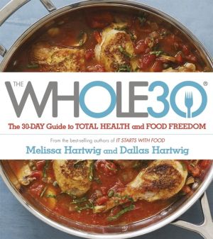 Whole 30 - The official 30-day FULL-COLOUR guide to total health and food f