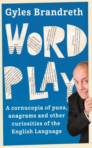 Word Play - A cornucopia of puns, anagrams and other contortions and curios