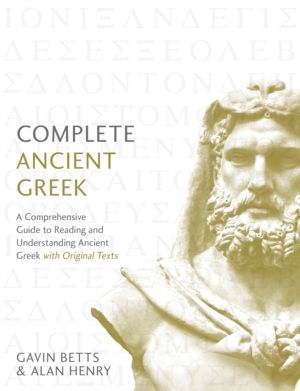 Complete Ancient Greek - A Comprehensive Guide to Reading and Understanding