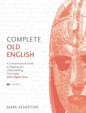 Complete Old English - A Comprehensive Guide to Reading and Understanding O