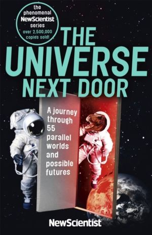 Universe Next Door - A Journey Through 55 Parallel Worlds and Possible Futu