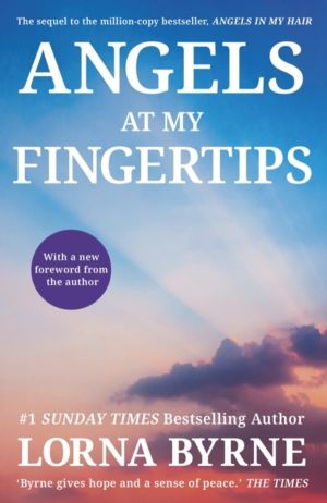 Angels at My Fingertips: The sequel to Angels in My Hair - How angels and o