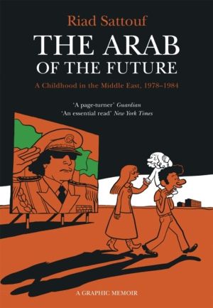 Arab of the Future - Volume 1: A Childhood in the Middle East, 1978-1984 -
