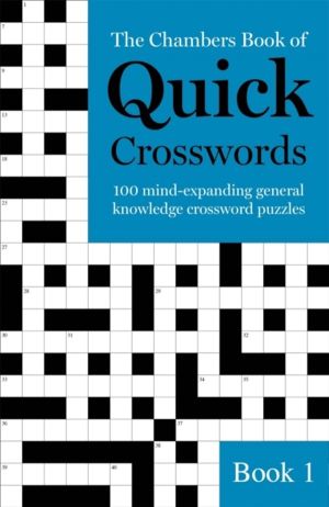 The Chambers Book of Quick Crosswords, Book 1 - 100 mind-expanding general