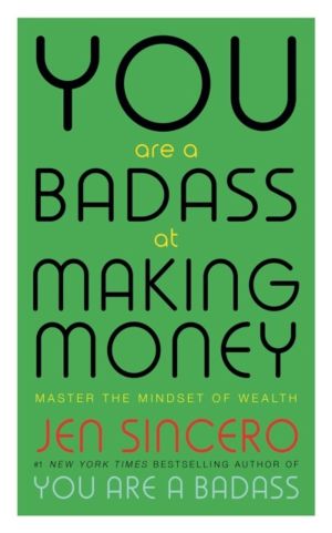You Are a Badass at Making Money - Master the Mindset of Wealth: Learn how