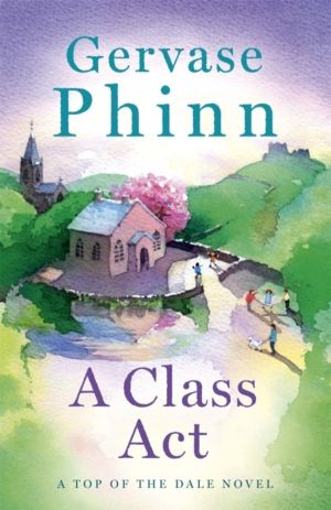 Class Act - Book 3 in the delightful new Top of the Dale series by bestsell