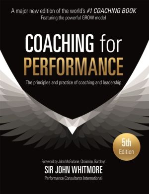 Coaching for Performance - The Principles and Practice of Coaching and Lead