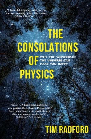 Consolations of Physics - Why the Wonders of the Universe Can Make You Happ