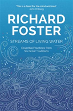 Streams of Living Water - Celebrating the Great Traditions of Christian Fai