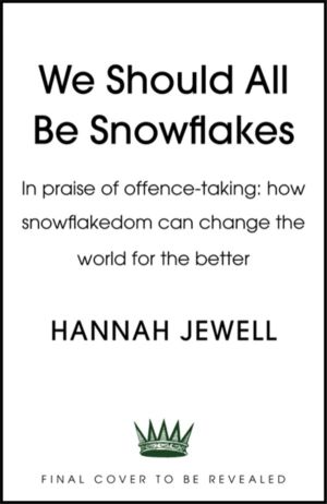 We Need Snowflakes - In defence of the sensitive, the angry and the offende