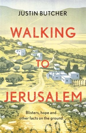 Walking to Jerusalem - Blisters, hope and other facts on the ground