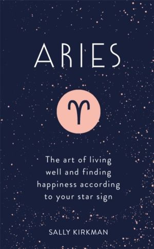 Aries - The Art of Living Well and Finding Happiness According to Your Star