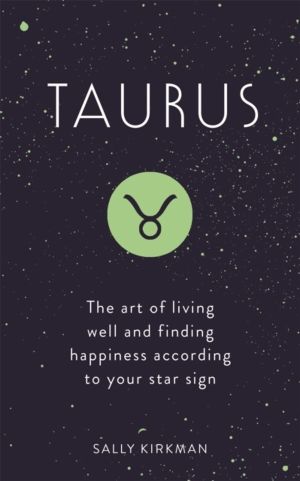 Taurus - The Art of Living Well and Finding Happiness According to Your Sta