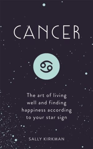 Cancer - The Art of Living Well and Finding Happiness According to Your Sta