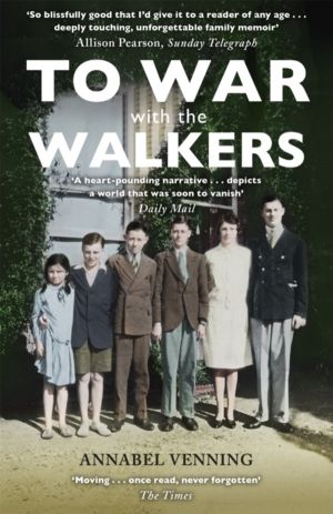 To War With the Walkers - One Family's Extraordinary Story of the Second Wo