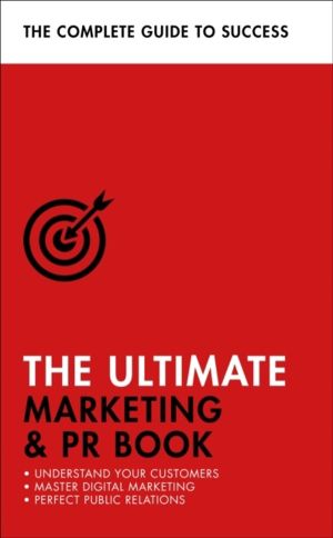 Ultimate Marketing & PR Book - Understand Your Customers, Master Digital Ma