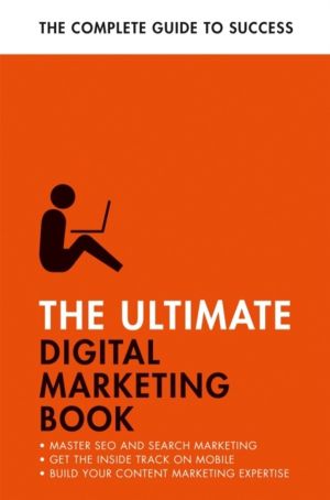 Ultimate Digital Marketing Book - Succeed at SEO and Search, Master Mobile