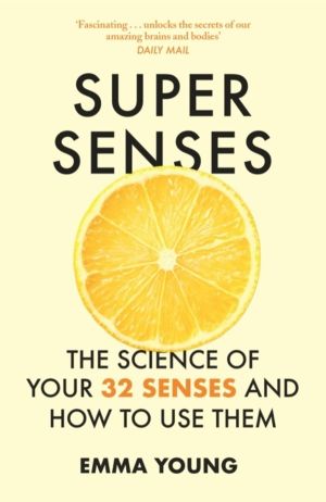 Super Senses - The Science of Your 32 Senses and How to Use Them