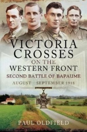 Victoria Crosses on the Western Front   Second Battle of Bapaume - August