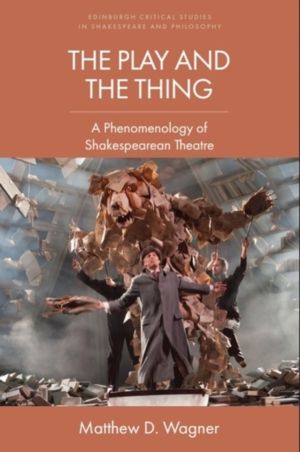 Play and the Thing - A Phenomenology of Shakespearean Theatre
