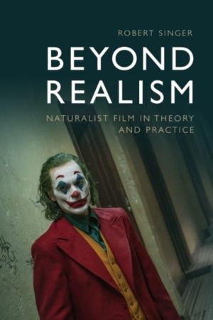 Beyond Realism - Naturalist Film in Theory and Practice