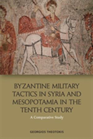 Byzantine Military Tactics in Syria and Mesopotamia in the Tenth Century -