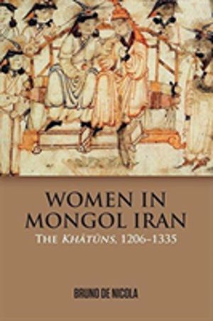 Women in Mongol Iran - The Khatuns, 1206-1335