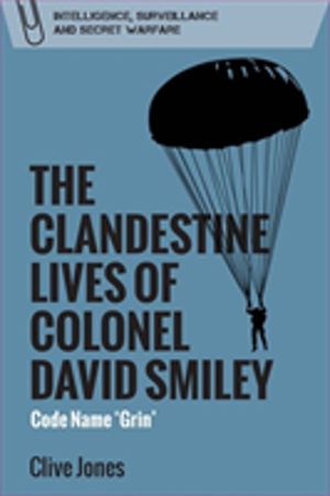 Clandestine Lives of Colonel David Smiley - Code Name 'Grin'
