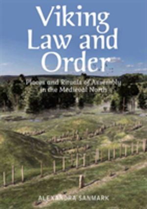 Viking Law and Order - Places and Rituals of Assembly in the Medieval North