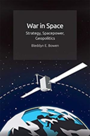 War in Space - Strategy, Spacepower, Geopolitics