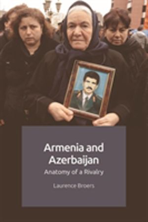 Armenia and Azerbaijan - Anatomy of a Rivalry