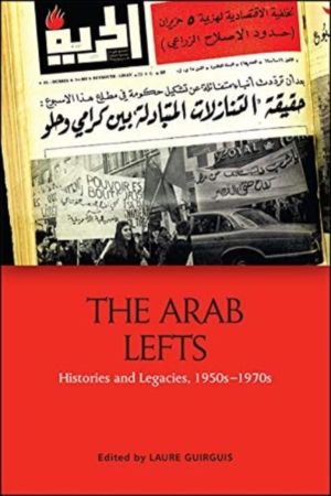 Arab Lefts - Histories and Legacies, 1950sÔÇô1970s