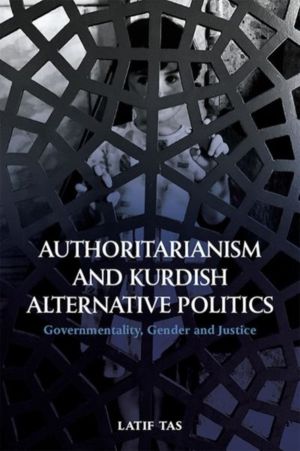 Authoritarianism and Kurdish Alternative Politics - Governmentality, Gender