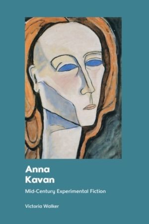 Anna Kavan - Mid-Century Experimental Fiction