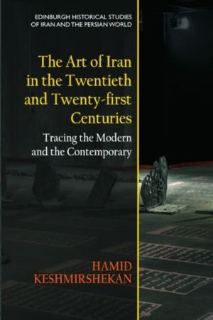 Art of Iran in the Twentieth and Twenty-first Centuries - Tracing the Moder
