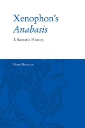 Xenophon's Anabasis - A Socratic History