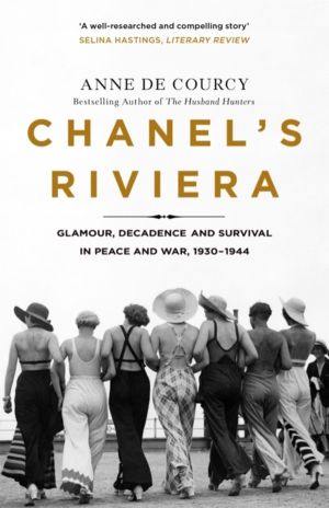 Chanel's Riviera - Life, Love and the Struggle for Survival on the Cote d'A