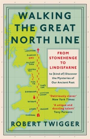 Walking the Great North Line - From Stonehenge to Lindisfarne to Discover t