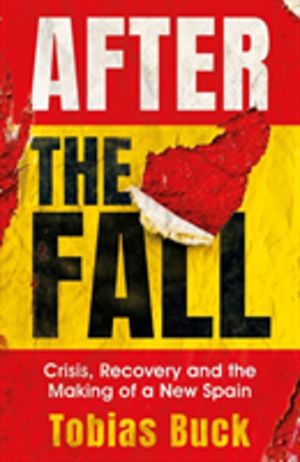 After the Fall - Crisis, Recovery and the Making of a New Spain