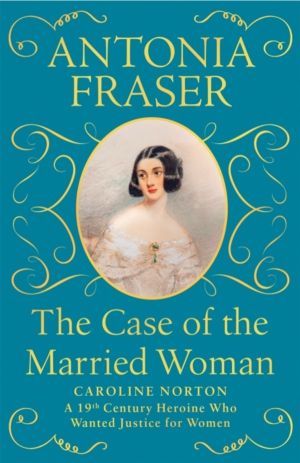Case of the Married Woman - Caroline Norton: A 19th Century Heroine Who Wan