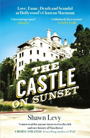 Castle on Sunset - Love, Fame, Death and Scandal at Hollywood's Chateau Mar