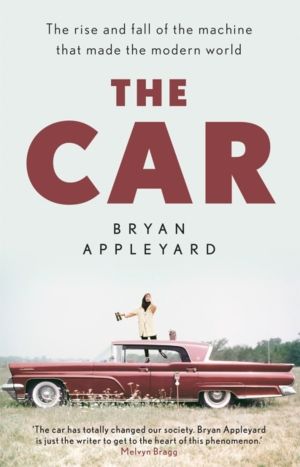 Car - The rise and fall of the machine that made the modern world
