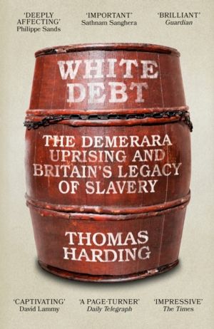 White Debt - The Demerara Uprising and BritainÔÇÖs Legacy of Slavery