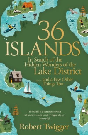 36 Islands - In Search of the Hidden Wonders of the Lake District and a Few