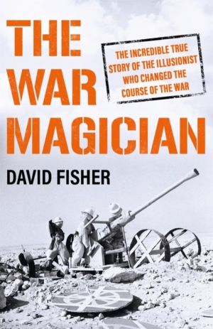 War Magician - The man who conjured victory in the desert
