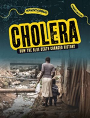 Cholera - How the Blue Death Changed History