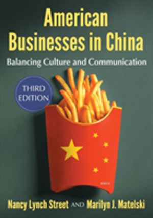 American Businesses in China - Balancing Culture and Communication, 3d ed.