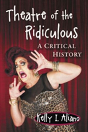 Theatre of the Ridiculous - A Critical History